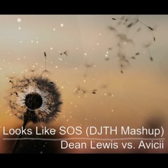 Looks Like SOS (DJTH Mashup) - Dean Lewis vs. Avicii