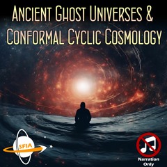 Ancient Universes & Conformal Cyclic Cosmology (Narration Only)