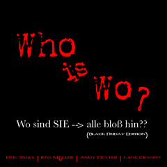 Who is Wo - FINALE(Black Friday Edition)