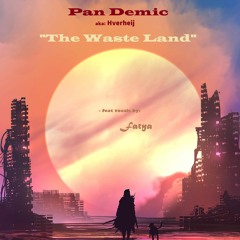 Pan Demic - The Waste Land - Hverheij feat Fatya