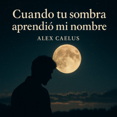 Cuando tu sombra aprendió mi nombre