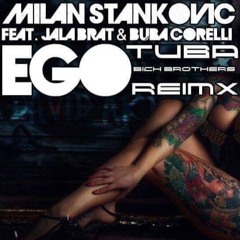 Milan Stankovic feat. Jala Brat & Buba Corelli - Ego (Tuba ft. Bich Brothers Remix)