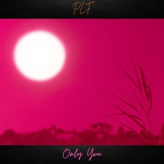 P.L.F. - Only You
