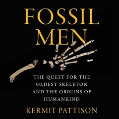 Read KINDLE 💗 Fossil Men: The Quest for the Oldest Skeleton and the Origins of Human