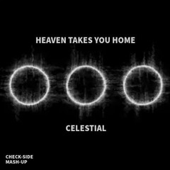 Heaven Takes You Home x Celestial (Check-Side Mash-up)