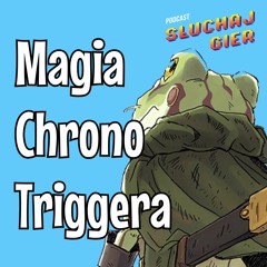 Magia Chrono Triggera - Słuchaj gier #80