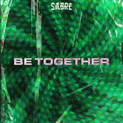 Sabre - Be Together (FREE DOWNLOAD)