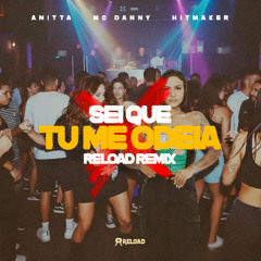 Anitta, Mc Danny, Hitmaker - Sei Que Tu Me Odeia (Reload Br Remix) FREE DOWNLOAD!