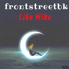 Frontstreetbk - Like Mike(prod by: V3X)