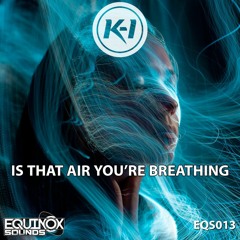 K-i - Is That Air You're Breathing OUT 03/02/2023 On Equinox Sounds