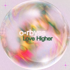 o•rbyss - Love Higher