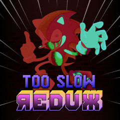 Too Slow [REDUX]