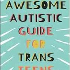 Get PDF 💝 The Awesome Autistic Guide for Trans Teens by Yenn Purkis,Sam Rose [KINDLE