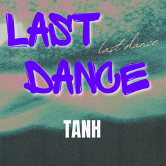 LAST DANCE - TANH
