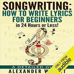 [FREE] EPUB 🖍️ Songwriting: How to Write Lyrics for Beginners in 24 Hours or Less!: