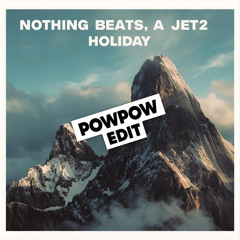 Nothing Beats a Jet2 Holiday (POWPOW EDIT)[FREE Download]