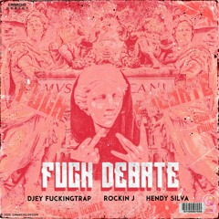 Djey Fuckingtrap- Fuck Debate -feat Rokin J , Hendy silva (prod Dj casy boy )