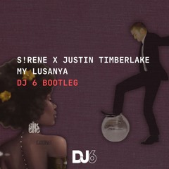 S!rene x Justin Timberlake - My Lusanya (DJ 6 Bootleg)