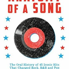 Get PDF EBOOK EPUB KINDLE Anatomy of a Song: The Oral History of 45 Iconic Hits That