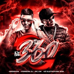 FAZ 360 - BRENDOW, FERREIRA DJ & MC GW