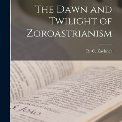 get ⚡PDF⚡ Download The Dawn and Twilight of Zoroastrianism