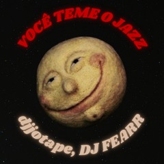 VOCÊ TEME O JAZZ - djjotape, DJ FEARR