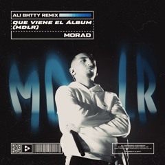 Que Viene El Álbum (MDLR) - MORAD (alibhtty remix)