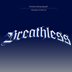 Breathless - Tú Anh Lê ft Hoàng Nguyễn