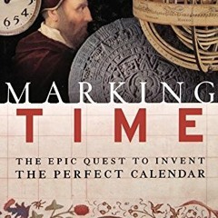[ACCESS] PDF EBOOK EPUB KINDLE Marking Time: The Epic Quest to Invent the Perfect Calendar by  Dunca