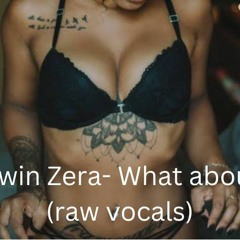 what about (Raw Vocals).mp3