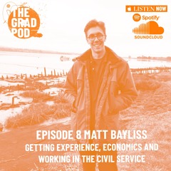 The Grad Pod S2 EP8 with Matt Bayliss - Getting Experience and Working in the Civil Service