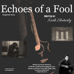 "Echoes Of A Fool' written by Keith Shetterly (songwriter demo) Copyright 2023/25