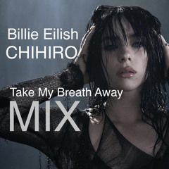 Billie Eilish - CHIHIRO (Take My Breath Away Mix)