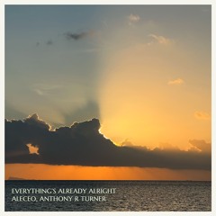 Aleceo, Anthony R Turner - Everything's Already Alright