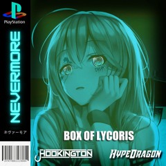 Hookington & HypeDragon - Nevermore (Box of Lycoris Remix)