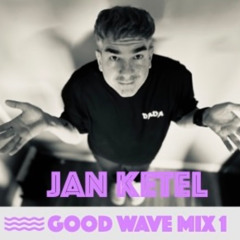 Jan Ketel - Good Wave (Mix 1)