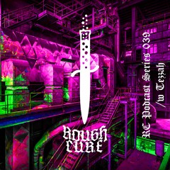𝖗𝖔𝖚𝖌𝖍 𝖈𝖚𝖗𝖊 Podcast Series 39 /w Tezzah