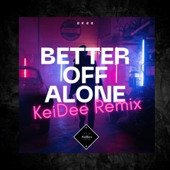 Better Off Alone 2k22(KeiDee Remix)