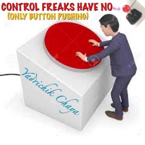 Control Freaks Have No Joystick (Only Button Pushing)