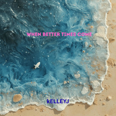 When Better Times Come