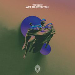 The Goust - Wet Trusted You [Kryked]