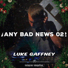 LUKE GAFFNEY - ANY BAD NEWS 02