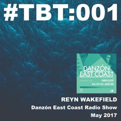 #TBT:001 (2017) - REYN WAKEFIELD Live Studio Mix for Danzón East Coast Radio Show