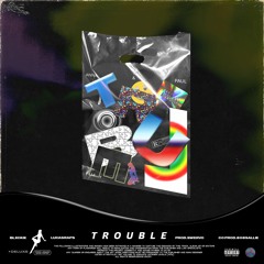 TROUBLE w/ BLXCKIE, LUCASRAP$ & 808 SALLIE