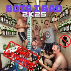 BOIS I BAD 2K25