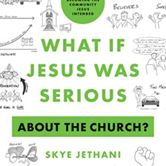 [Download] KINDLE 💜 What If Jesus Was Serious about the Church?: A Visual Guide to B