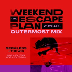 weekend escape plan 48 w/ Seemless x WOMR