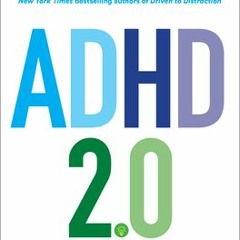 PDF Download ADHD 2.0 : New Science and Essential Strategies for Thriving with Distraction—From Chil