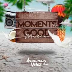 Moments Of Good Music 2.0  (Anderson Velez Dj ) 2021