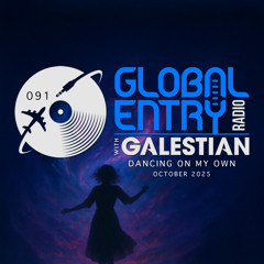 Global Entry Radio 091 | Dancing On My Own [Oct. 2025]
